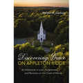 Discovering Grace on Appleton Ridge: An Adventure in Love, Forgiveness, and Recovery on the Coast of Maine - Paperback