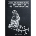 A Bestiary of the Anthropocene: Hybrid Plants, Animals, Minerals, Fungi, and Other Specimens - Paperback