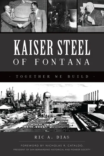 Kaiser Steel of Fontana: Together We Build - Paperback