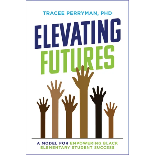 Elevating Futures: A Model for Empowering Black Elementary Student Success - Paperback