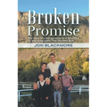 Broken Promise: The story of a man growing up in Bountiful and living under 'The One Man Rule.' - Paperback