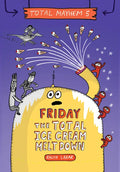 Friday - The Total Ice Cream Meltdown (Total Mayhem #5) - Library Binding