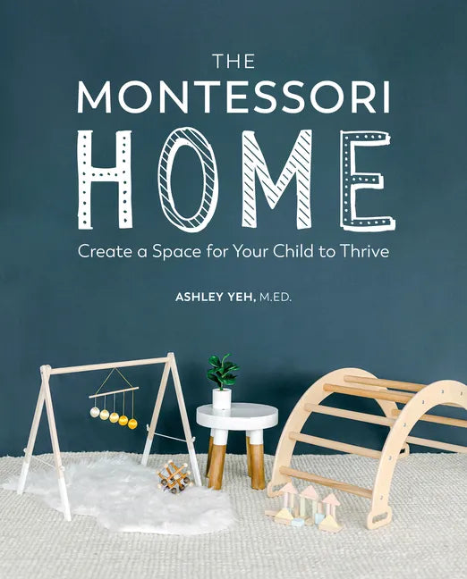 The Montessori Home: Create a Space for Your Child to Thrive - Paperback