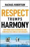 Respect Trumps Harmony: Why Being Liked Is Overrated and Constructive Conflict Gets Results - Paperback