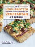 The High-Protein Vegetarian Cookbook: Hearty Dishes That Even Carnivores Will Love - Hardcover