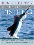 Ken Schultz's Essentials of Fishing: The Only Guide You Need to Catch Freshwater and Saltwater Fish - Paperback