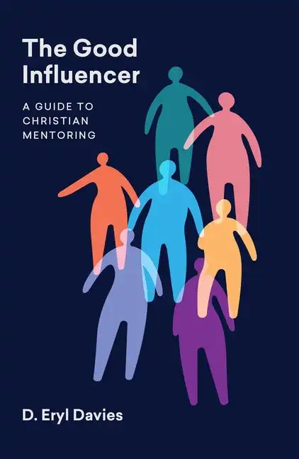 The Good Influencer: A Guide to Christian Mentoring - Paperback