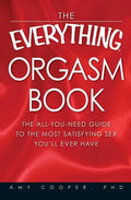 The Everything Orgasm Book: The All-You-Need Guide to the Most Satisfying Sex You'll Ever Have - Paperback