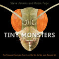 Tiny Monsters: The Strange Creatures That Live on Us, in Us, and Around Us - Hardcover