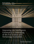Improving the Intelligence Community's Leveraging of the Full Science and Technology Ecosystem - Paperback