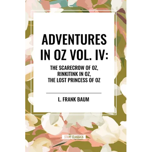 Adventures in Oz: The Scarecrow of Oz, Rinkitink in Oz, the Lost Princess of Oz, Vol. IV - Paperback