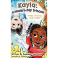 Kayla: A Modern Day Princess, Dishes Dancing and Dreams - Hardcover