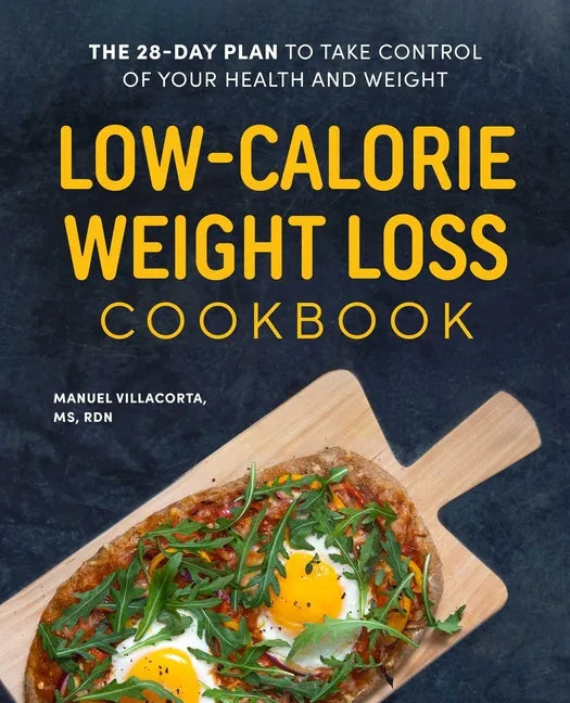 Low-Calorie Weight Loss Cookbook: The 28-Day Plan to Take Control of Your Health and Weight - Paperback