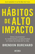 Hábitos de Alto Impacto: Cómo Incrementar Tu Rendimiento Y Productividad En Todas Las Áreas de Tu Vida / High Performance Habits: How Extraordinary Pe - Paperback