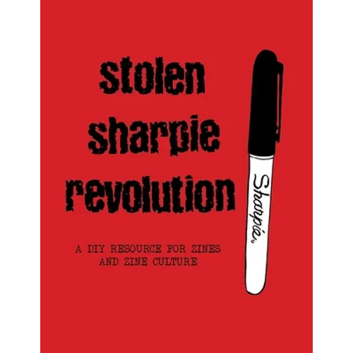Stolen Sharpie Revolution: A DIY Zine Resource - Hardcover