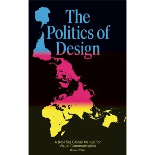 The Politics of Design: A (Not So) Global Design Manual for Visual Communication - Paperback