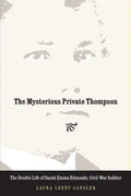 The Mysterious Private Thompson: The Double Life of Sarah Emma Edmonds, Civil War Soldier - Paperback