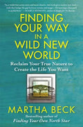 Finding Your Way in a Wild New World: Reclaim Your True Nature to Create the Life You Want - Paperback