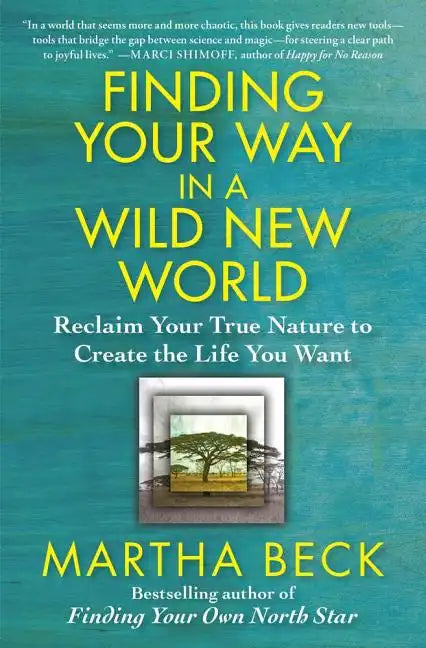 Finding Your Way in a Wild New World: Reclaim Your True Nature to Create the Life You Want - Paperback