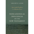 Apocryphal Prophets and Athenian Poets: Noncanonical Influences on the New Testament - Hardcover