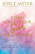 Cómo Envejecer Sin Avejentarse: Los Pasos Que Puede Tomar Hoy Para Mantenerse Joven Por El Resto de Su Vida - Paperback