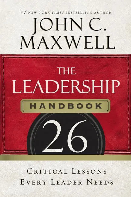 The Leadership Handbook: 26 Critical Lessons Every Leader Needs - Paperback