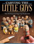 Carving the Little Guys: Easy Techniques for Beginning Woodcarvers - Paperback