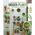 The Essential Guide to Indoor Plants: Tips and Techniques to Make Your Indoor Garden Flourish - Paperback
