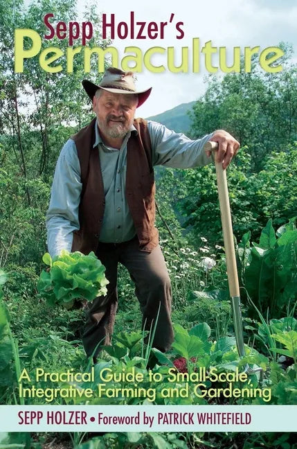 Sepp Holzer's Permaculture: A Practical Guide to Small-Scale, Integrative Farming and Gardening - Paperback