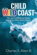 Child of the Wild Coast: The story of Shannon Ainslie, dual great white shark attack survivor - Paperback