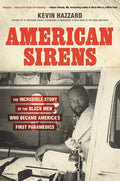 American Sirens: The Incredible Story of the Black Men Who Became America's First Paramedics - Hardcover