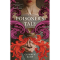 A Poisoner's Tale: A Novel (a Retelling of the Life of Giulia Tofana, Aqua Tofana Poisoner of Rome) - Paperback