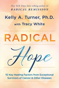 Radical Hope: 10 Key Healing Factors from Exceptional Survivors of Cancer & Other Diseases - Paperback