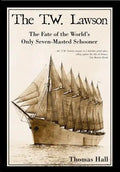 The T.W. Lawson: The Fate of the World's Only Seven-Masted Schooner - Paperback