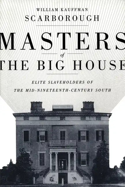 Masters of the Big House: Elite Slaveholders of the Mid-Nineteenth-Century South - Paperback