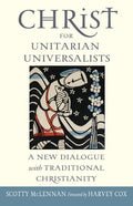Christ for Unitarian Universalists: A New Dialogue with Traditional Christianity - Paperback