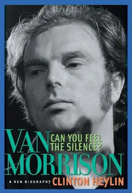 Can You Feel the Silence?: Van Morrison: A New Biography - Paperback