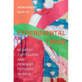 Experimental Times: Startup Capitalism and Feminist Futures in India - Hardcover