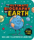 The Ultimate Biography of Earth: From the Big Bang to Today! - Paperback
