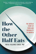 How the Other Half Eats: The Untold Story of Food and Inequality in America - Paperback