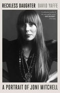 Reckless Daughter: A Portrait of Joni Mitchell - Paperback