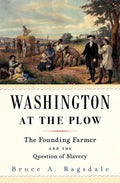 Washington at the Plow: The Founding Farmer and the Question of Slavery - Hardcover