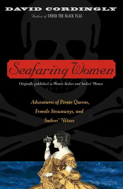 Seafaring Women: Adventures of Pirate Queens, Female Stowaways, and Sailors' Wives - Paperback