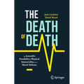 The Death of Death: The Scientific Possibility of Physical Immortality and Its Moral Defense - Paperback
