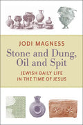 Stone and Dung, Oil and Spit: Jewish Daily Life in the Time of Jesus - Paperback
