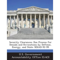 Security Clearances: Due Process for Denials and Revocations by Defense, Energy, and State: Nsiad-92-99 - Paperback