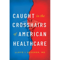 Caught in the Crosshairs of American Healthcare - Hardcover