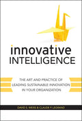 Innovative Intelligence: The Art and Practice of Leading Sustainable Innovation in Your Organization - Hardcover