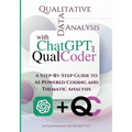 Qualitative Data Analysis With Chatgpt And Qualcoder: A Step-By-Step Guide To AI-Powered Coding And Thematic Analysis - Paperback