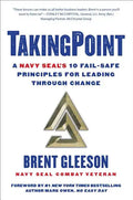 Takingpoint: A Navy Seal's 10 Fail Safe Principles for Leading Through Change - Hardcover